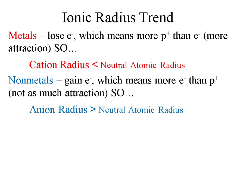 Ionic Radius Trend Metals – lose e-, which means more p+ than e- (more Ionic Radius Trend Metals – lose e-, which means more p+ than e- (more